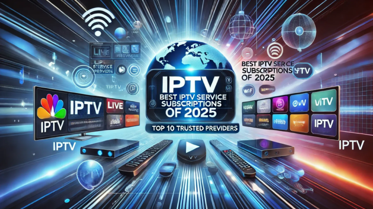 The Best IPTV Subscription Services for 2025